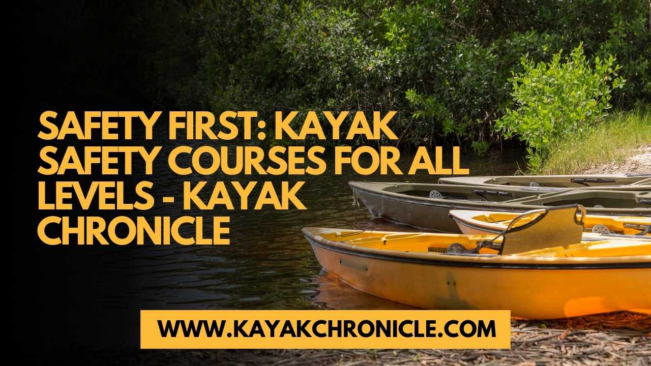 You are currently viewing Safety First: Kayaking Safety Courses for All Levels