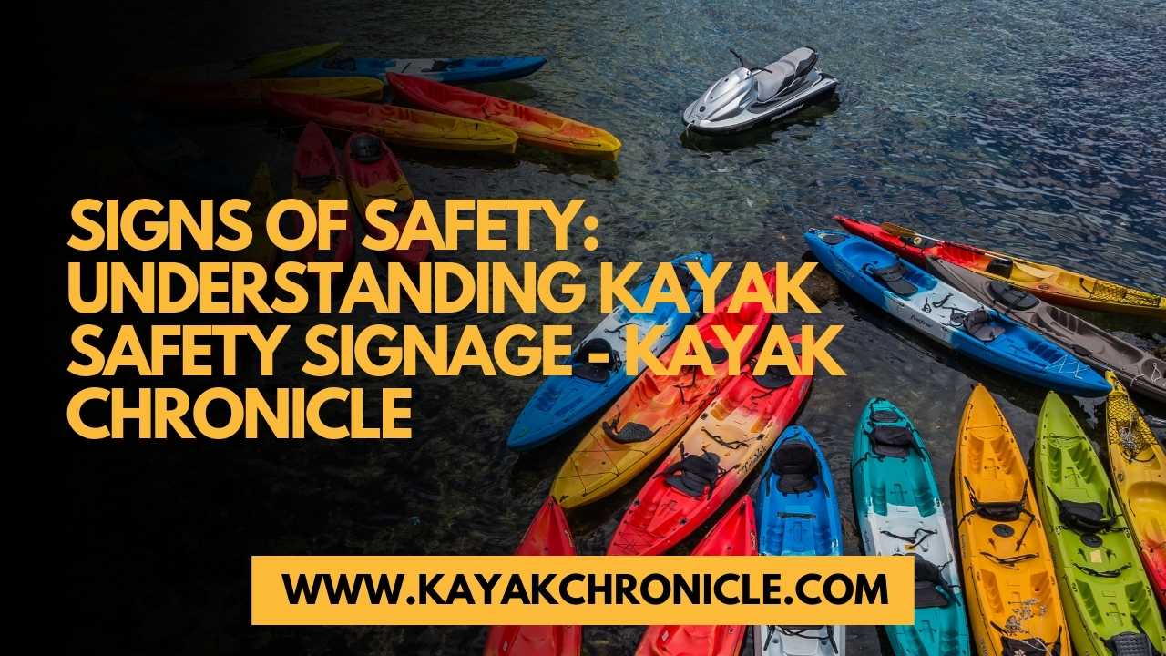 You are currently viewing Signs of Safety: Understanding Kayak Safety Signage