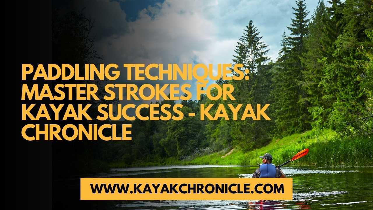 You are currently viewing Paddling Techniques: Master Strokes for Kayak Success