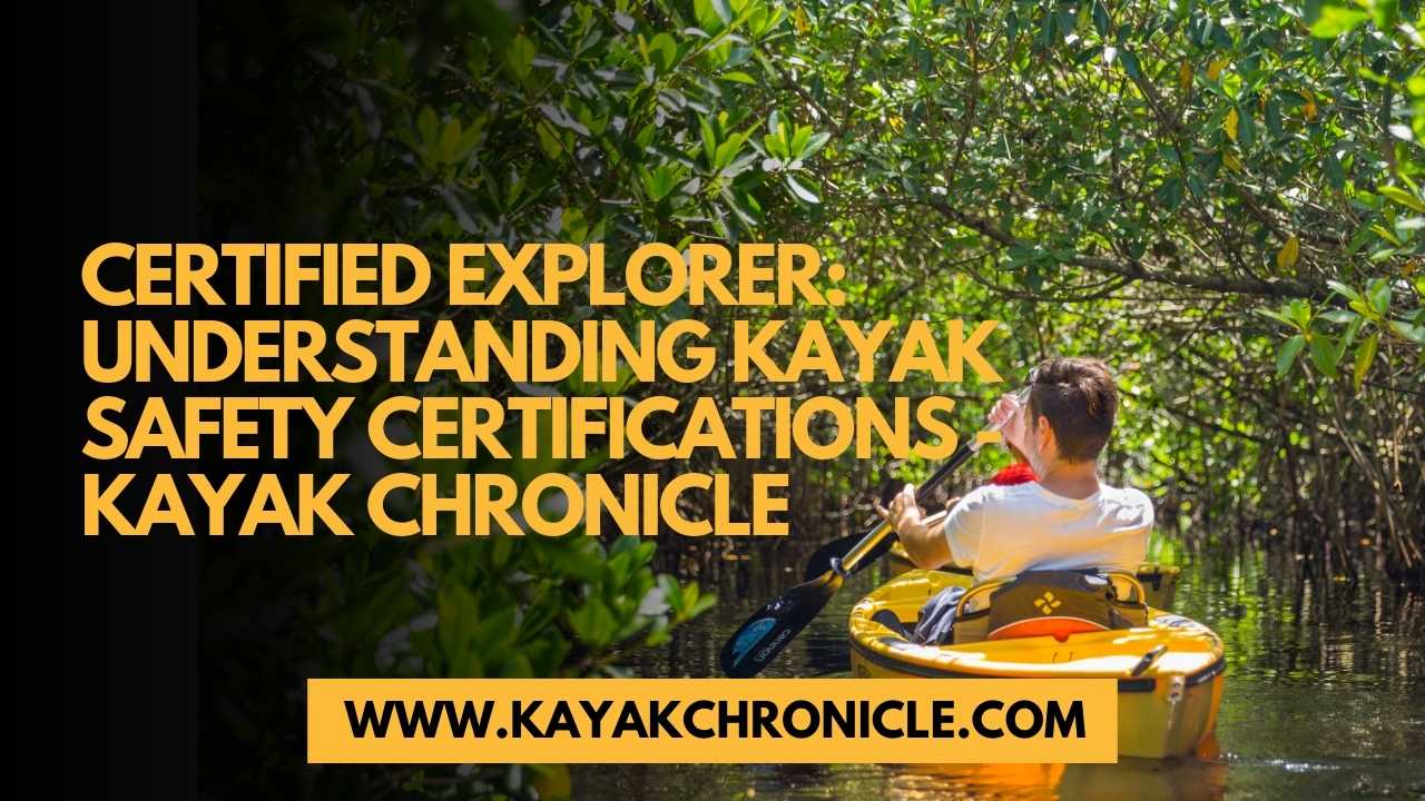 You are currently viewing Certified Explorer: Understanding Kayak Safety Certifications