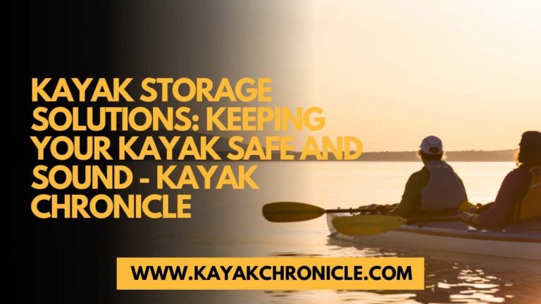 Kayak Storage Solutions: Keeping Your Kayak Safe and Sound