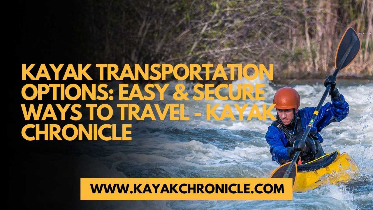 You are currently viewing Kayak Transport Options: Simplify Your Adventure!