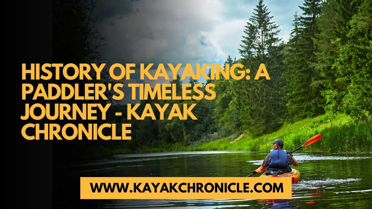 You are currently viewing History of Kayaking: A Paddler’s Timeless Journey