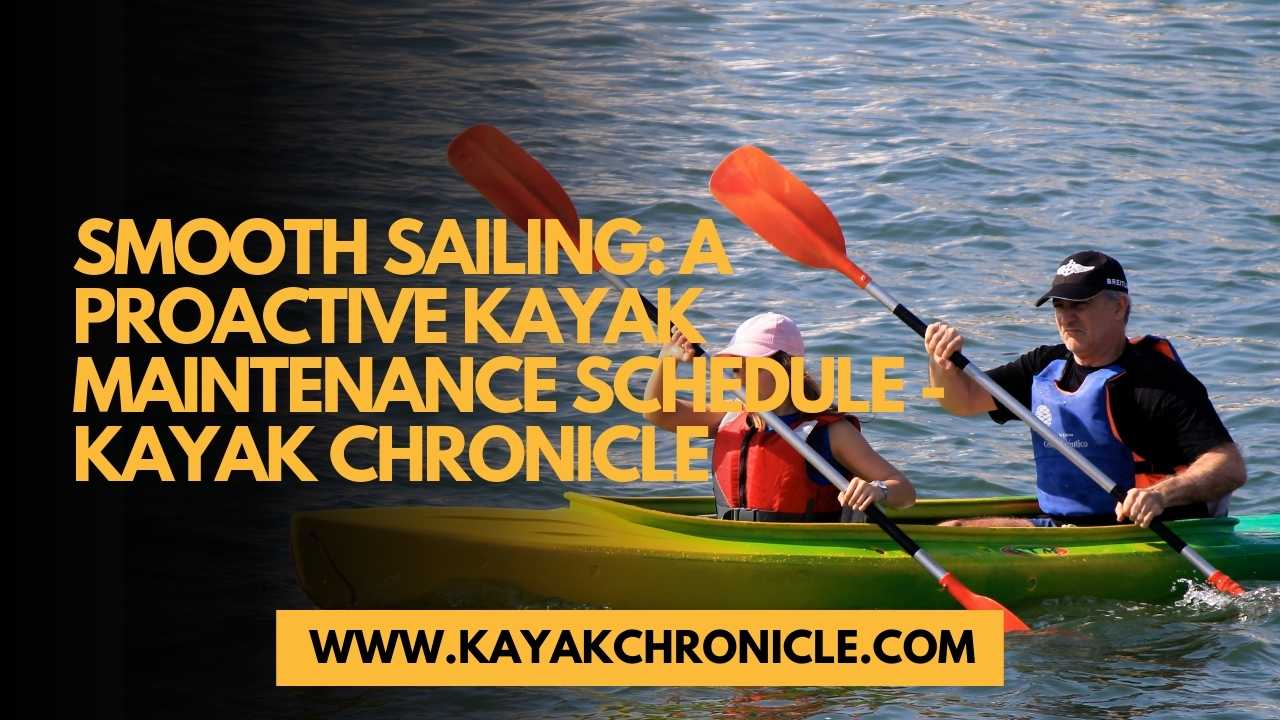 You are currently viewing Smooth Sailing: A Proactive Kayak Maintenance Schedule